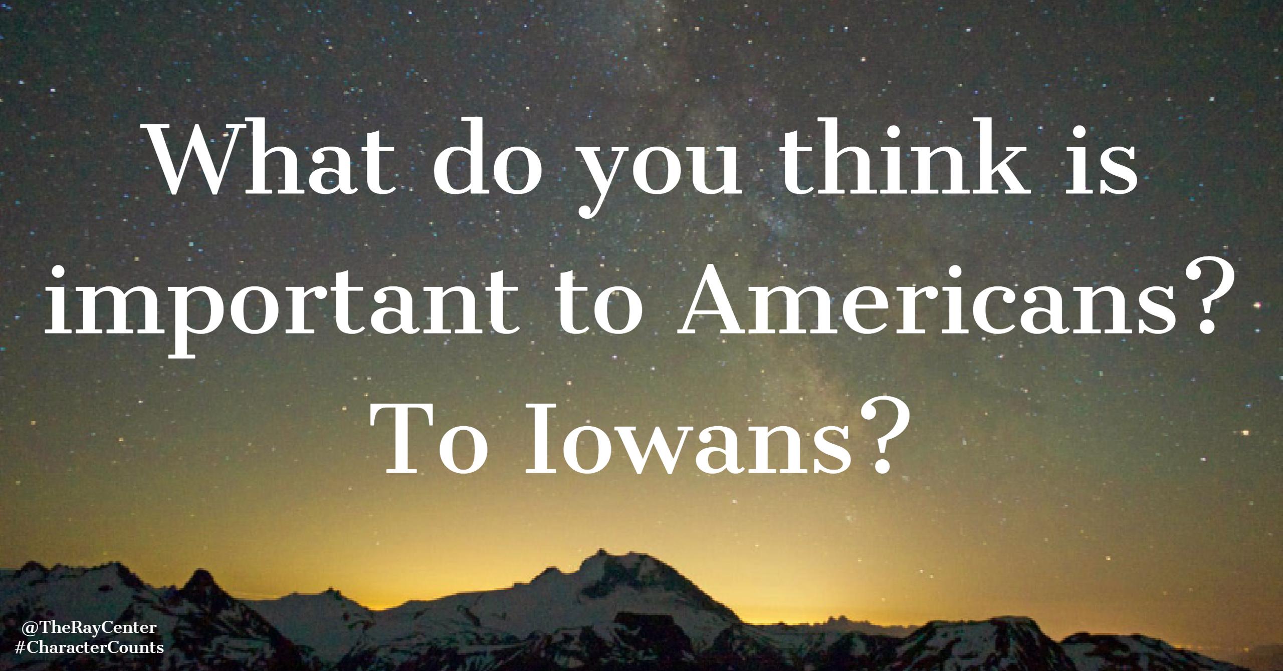 What do you think is important to Americans? To Iowans?